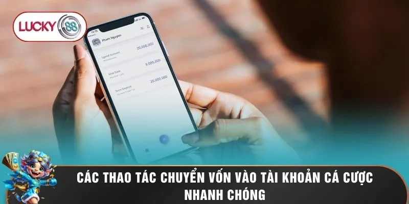 Nạp Tiền LUCKY88 - Quy Trình Gửi Vốn An Toàn Bảo Mật 100% 2 Các thao tác chuyển vốn vào tài khoản cá cược nhanh chóng