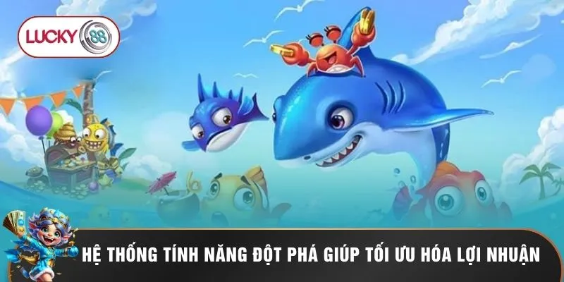 Hệ thống tính năng đột phá giúp tối ưu hóa lợi nhuận 
