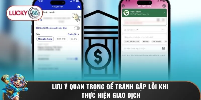 Nạp Tiền LUCKY88 - Quy Trình Gửi Vốn An Toàn Bảo Mật 100% 3 Lưu ý quan trọng để tránh gặp lỗi khi thực hiện giao dịch